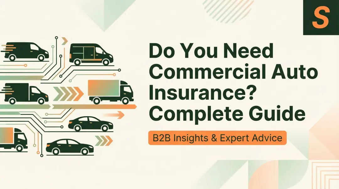Do You Need Commercial Auto Insurance? Complete Guide