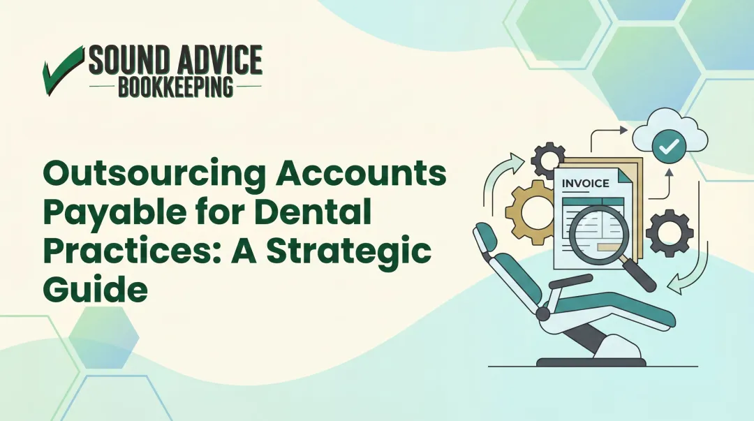 Outsourcing Accounts Payable for Dental Practices: A Strategic Guide
