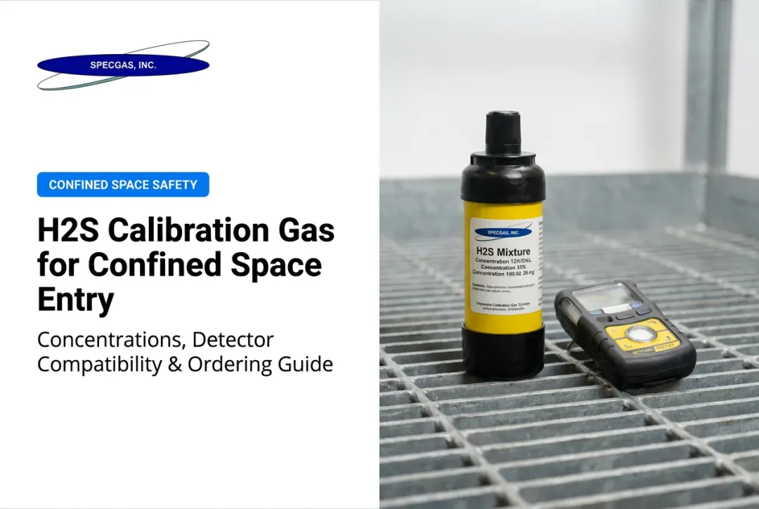H2S Calibration Gas for Confined Space Entry: Concentrations, Detector Compatibility & Ordering Guide