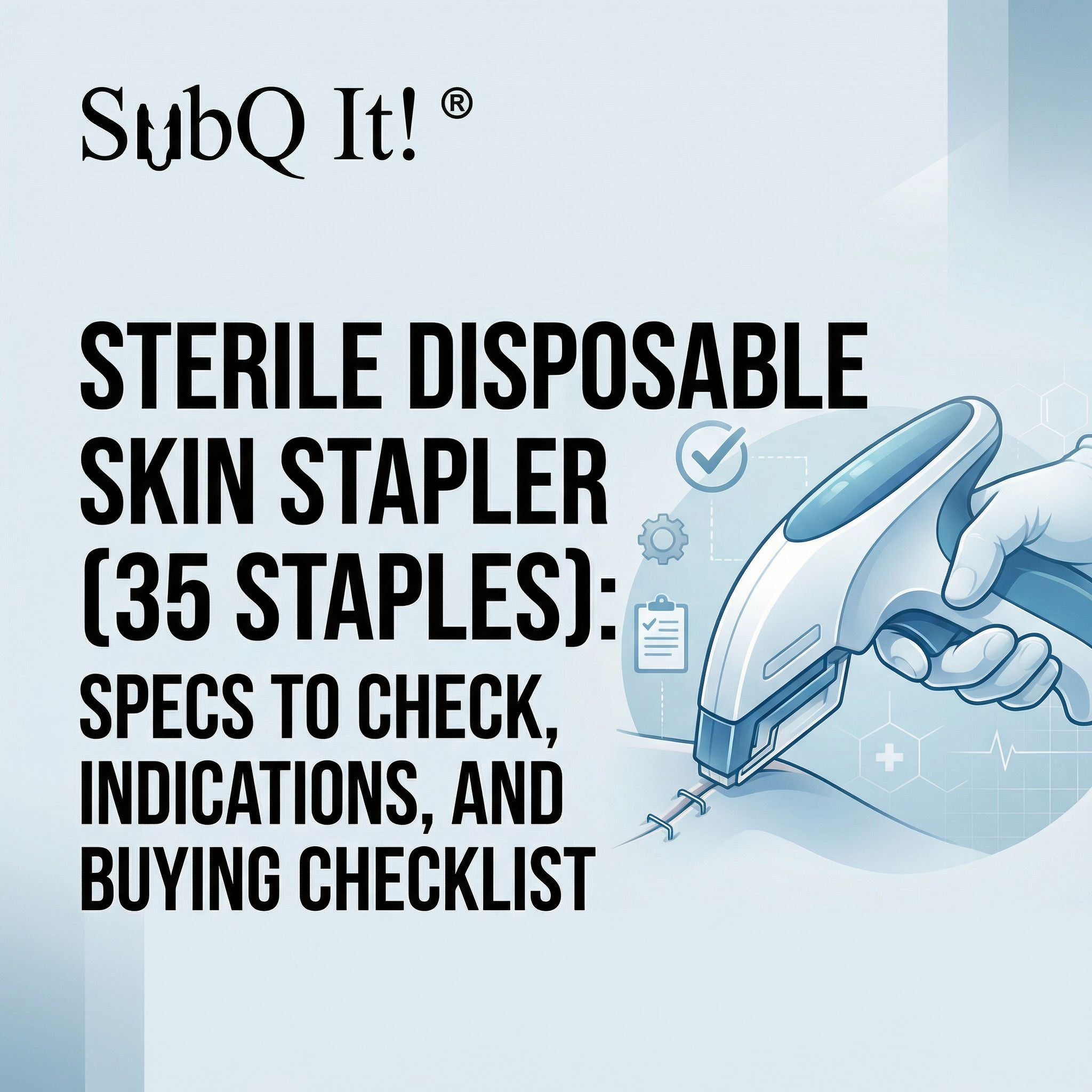 Sterile Disposable Skin Stapler (35 Staples): Specs to Check, Indications, and Buying Checklist