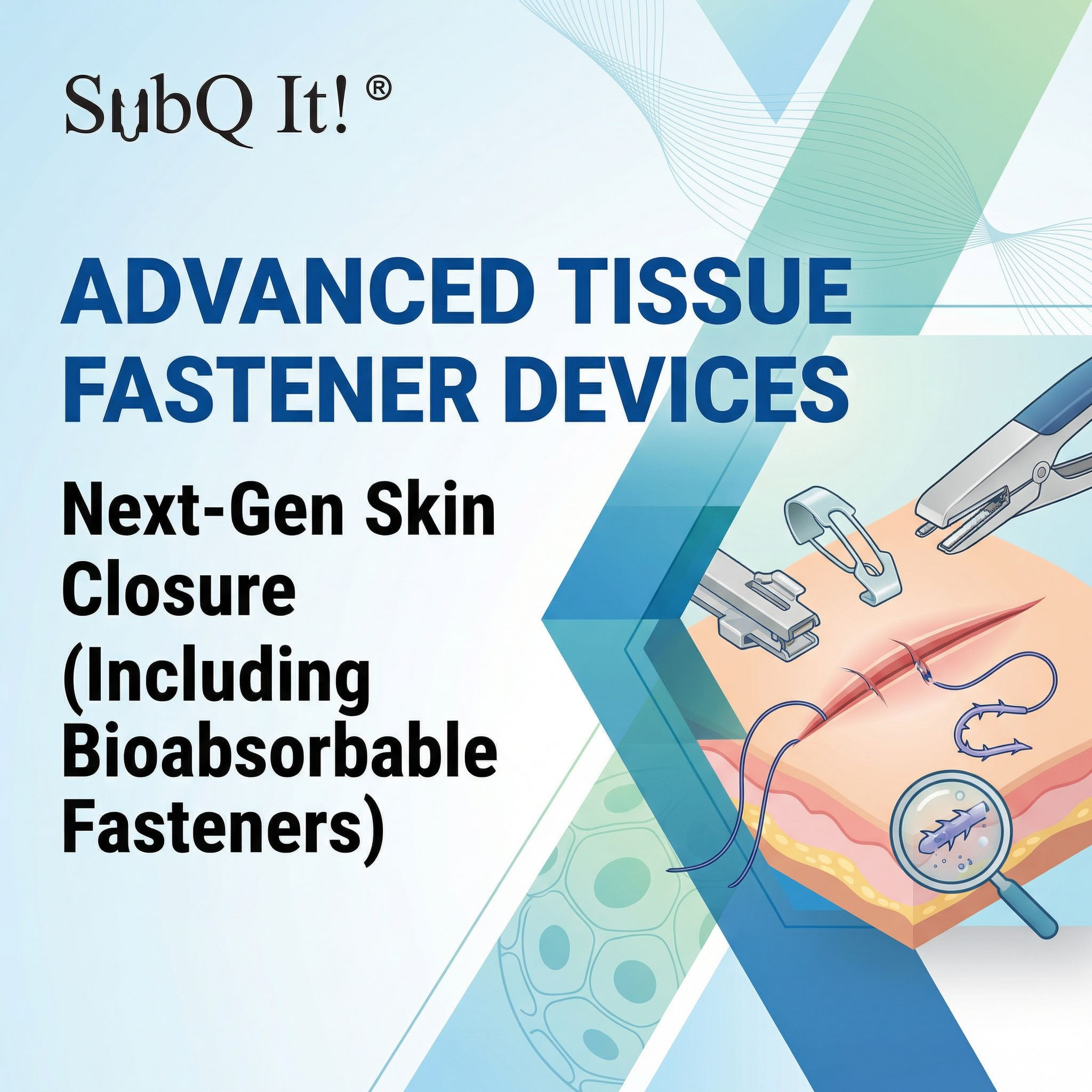 Advanced Tissue Fastener Devices: Next‑Gen Skin Closure Technologies (Including Bioabsorbable Fasteners)