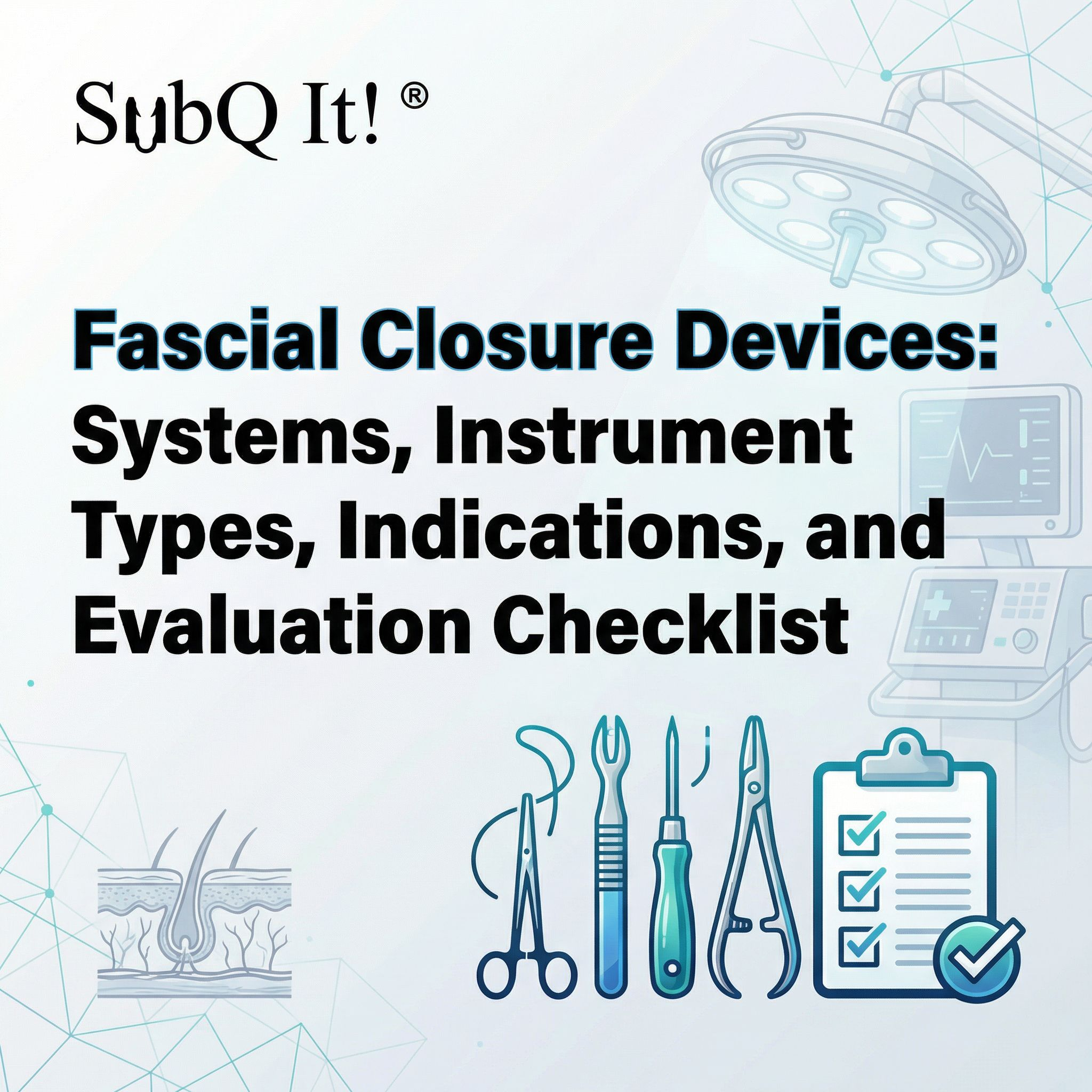 Fascial Closure Devices: Systems, Instrument Types, Indications, and Evaluation Checklist