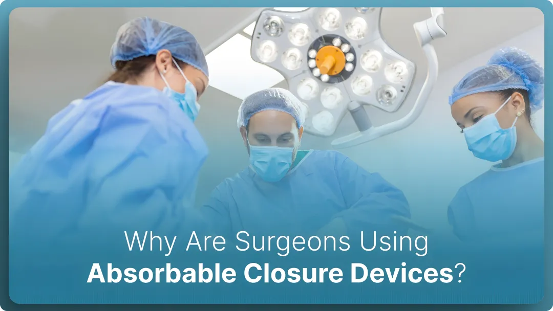 Why Surgeons Are Turning to Absorbable Closure Devices in 2026