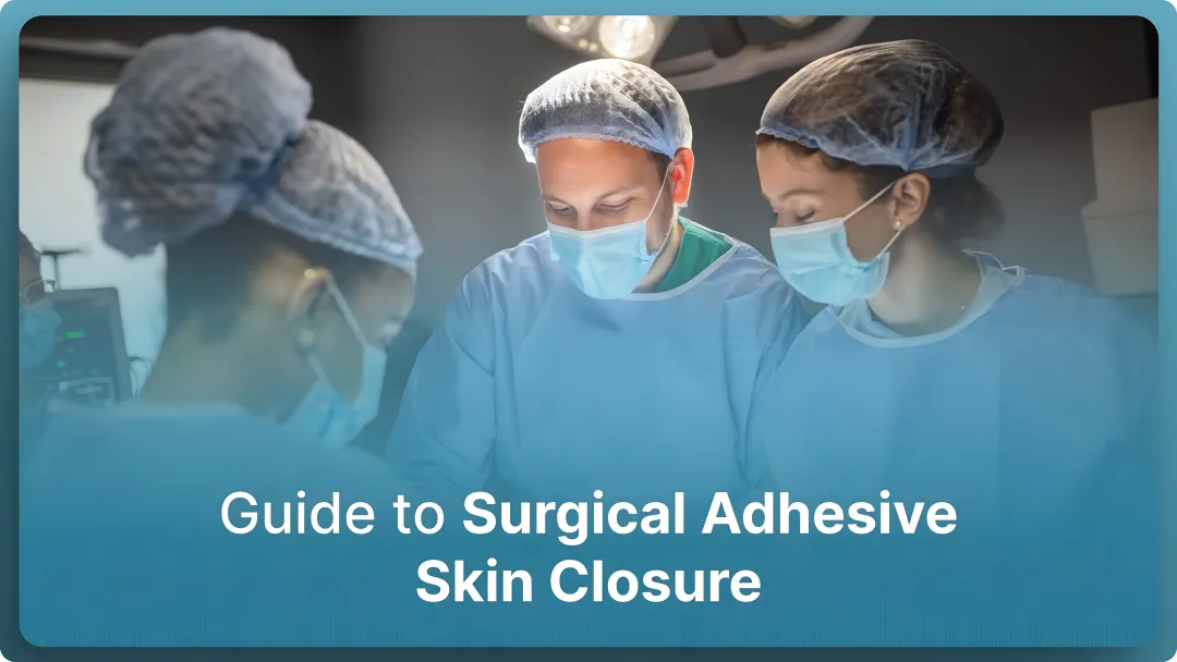 A Guide to Surgical Adhesive Skin Closure (2026)