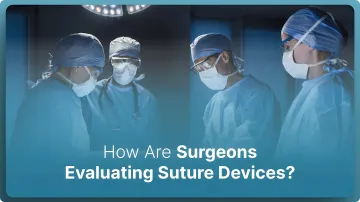 How Are Surgeons Evaluating Suture Devices in 2026?