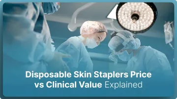 Disposable Skin Staplers Price vs Clinical Value Explained 2026