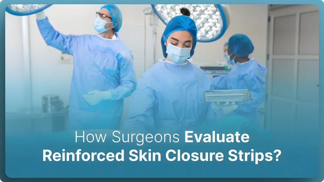 How Surgeons Evaluate Reinforced Skin Closure Strips? (2026)