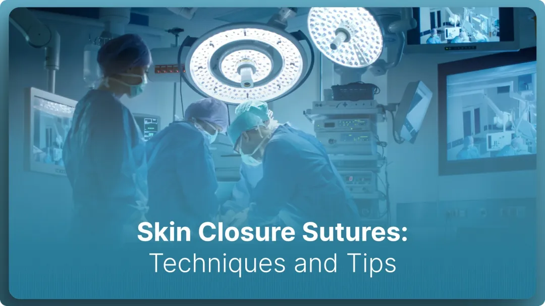 Skin Closure Sutures: Techniques and Tips