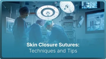Skin Closure Sutures: Techniques and Tips