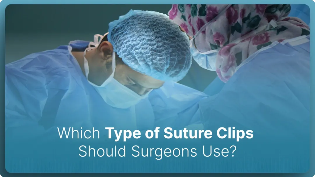 Which Type of Suture Clips Should Surgeons Use in 2026?