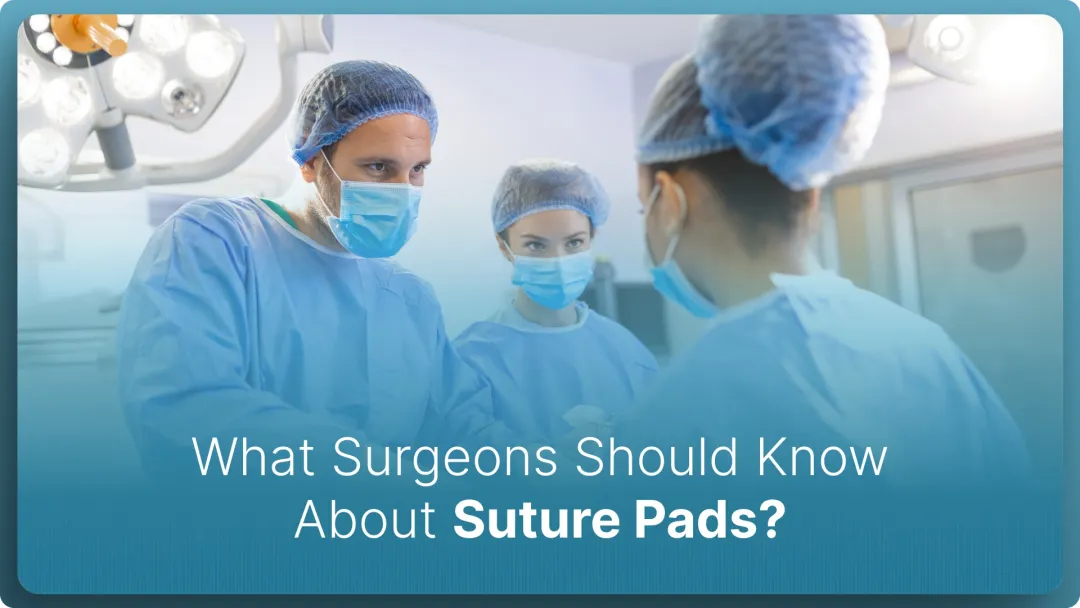 What Surgeons Should Know About Suture Pads in 2026?