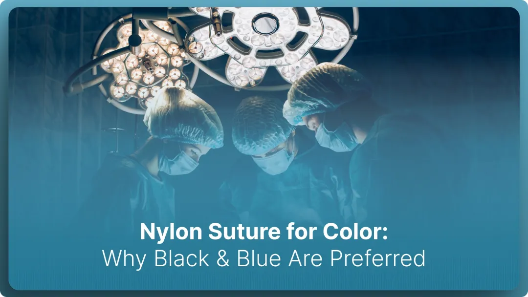 Nylon Suture for Color: Why Black & Blue Are Preferred (2026)