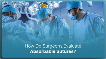 How Do Surgeons Evaluate Absorbable Sutures in 2026?
