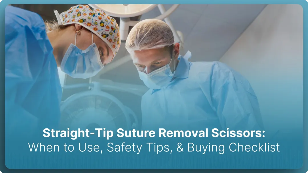 Straight-Tip Suture Removal Scissors: When to Use, Safety Tips, and Buying Checklist