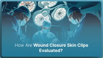 How Are Wound Closure Skin Clips Evaluated in 2026?