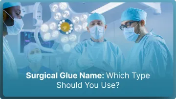 Surgical Glue Name: Which Type Should You Use? (2026)