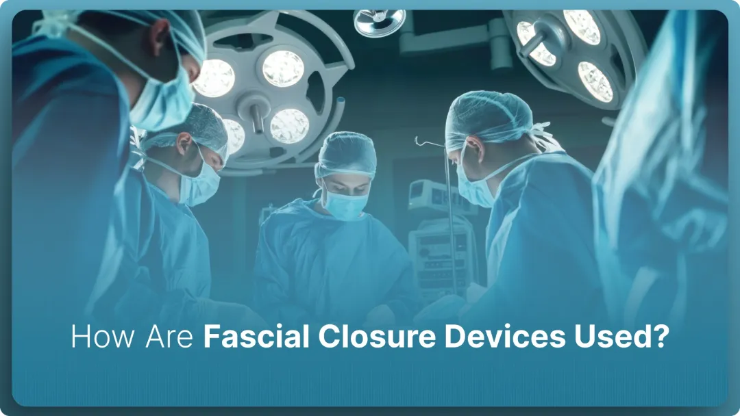 How Are Fascial Closure Devices Used in 2026?
