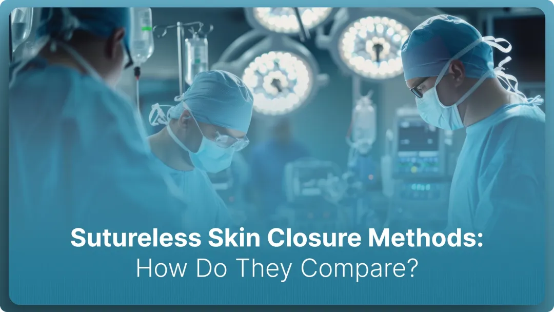 Sutureless Skin Closure Methods: How Do They Compare? (2026)