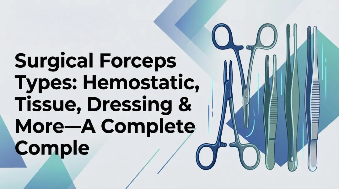 Cover image for Surgical Forceps Types: Hemostatic, Tissue, Dressing & More—A Complete Guide