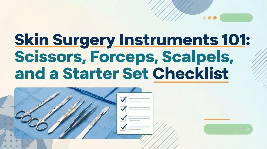 Cover image for Skin Surgery Instruments 101: Scissors, Forceps, Scalpels, and a Starter Set Checklist