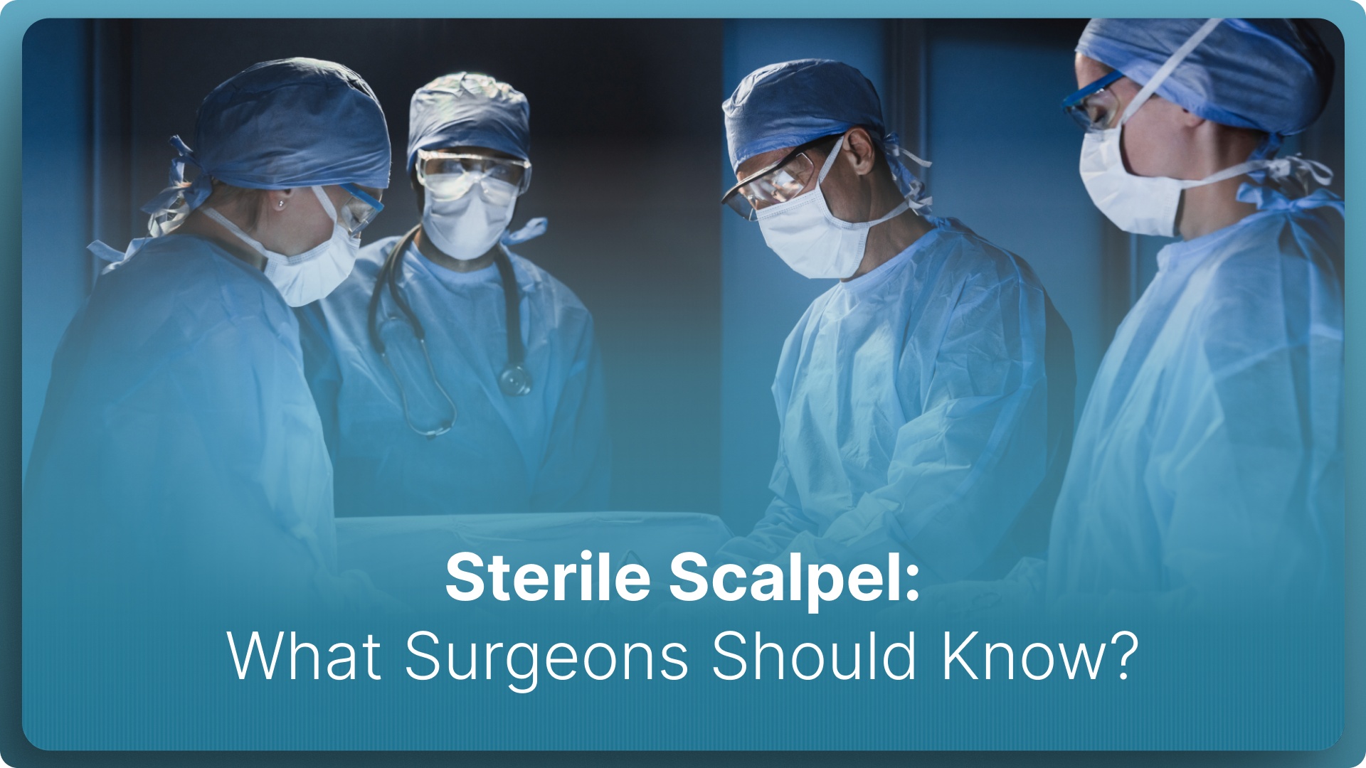 Sterile Scalpel: What Surgeons Should Know in 2026?