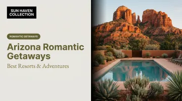 Arizona Romantic Getaways: Best Resorts &amp; Adventures