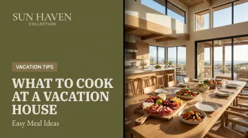What to Cook at a Vacation House: Easy Meal Ideas