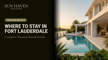 Where to Stay in Fort Lauderdale: Complete Vacation Rental Guide
