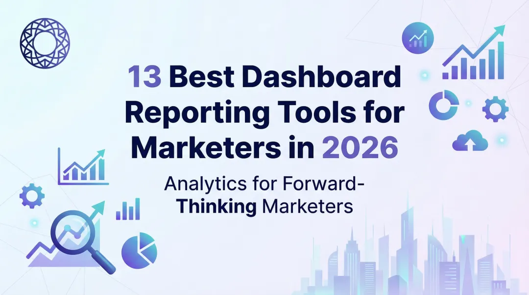 13 Best Dashboard Reporting Tools for Marketers in 2026
