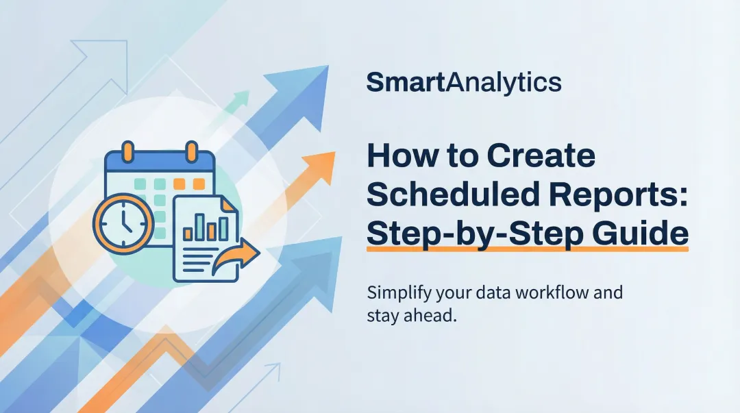 How to Create Scheduled Reports: Step-by-Step Guide
