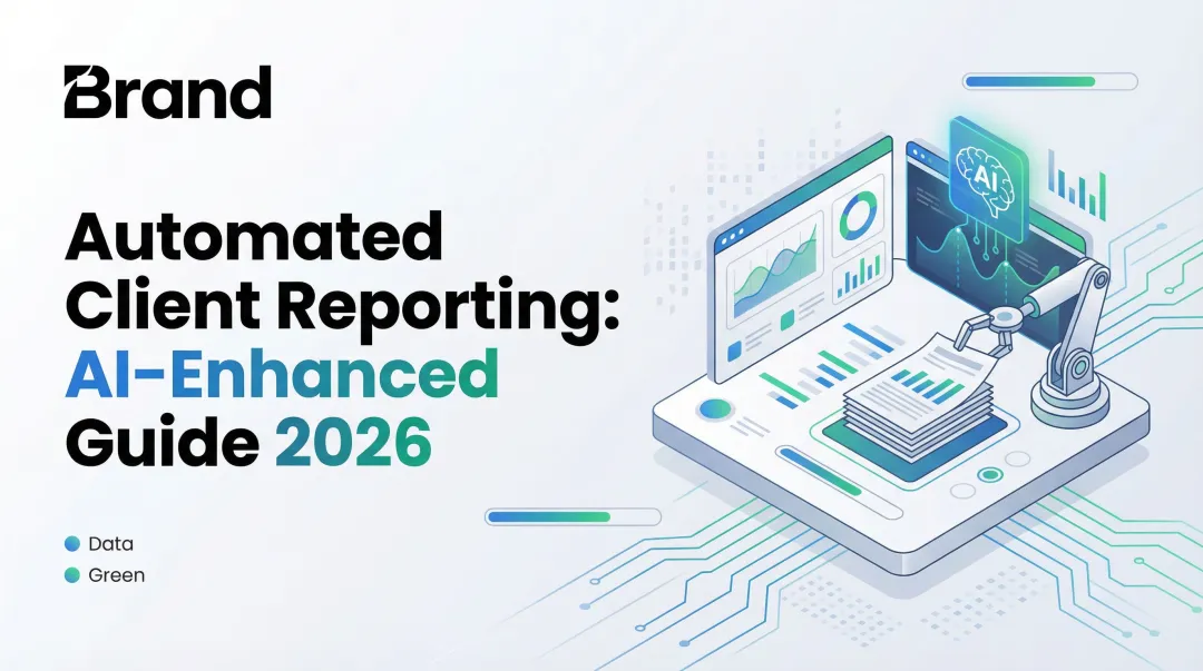 Automated Client Reporting: AI-Enhanced Guide 2026