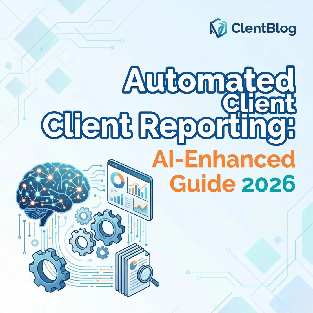 Automated Client Reporting: AI-Enhanced Guide 2026