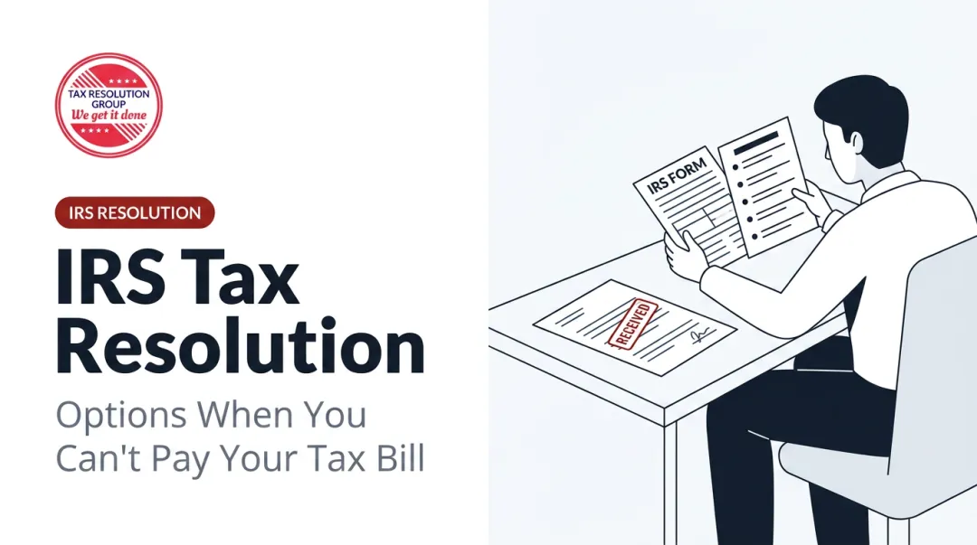 IRS Tax Resolution: Options When You Can't Pay Your Tax Bill