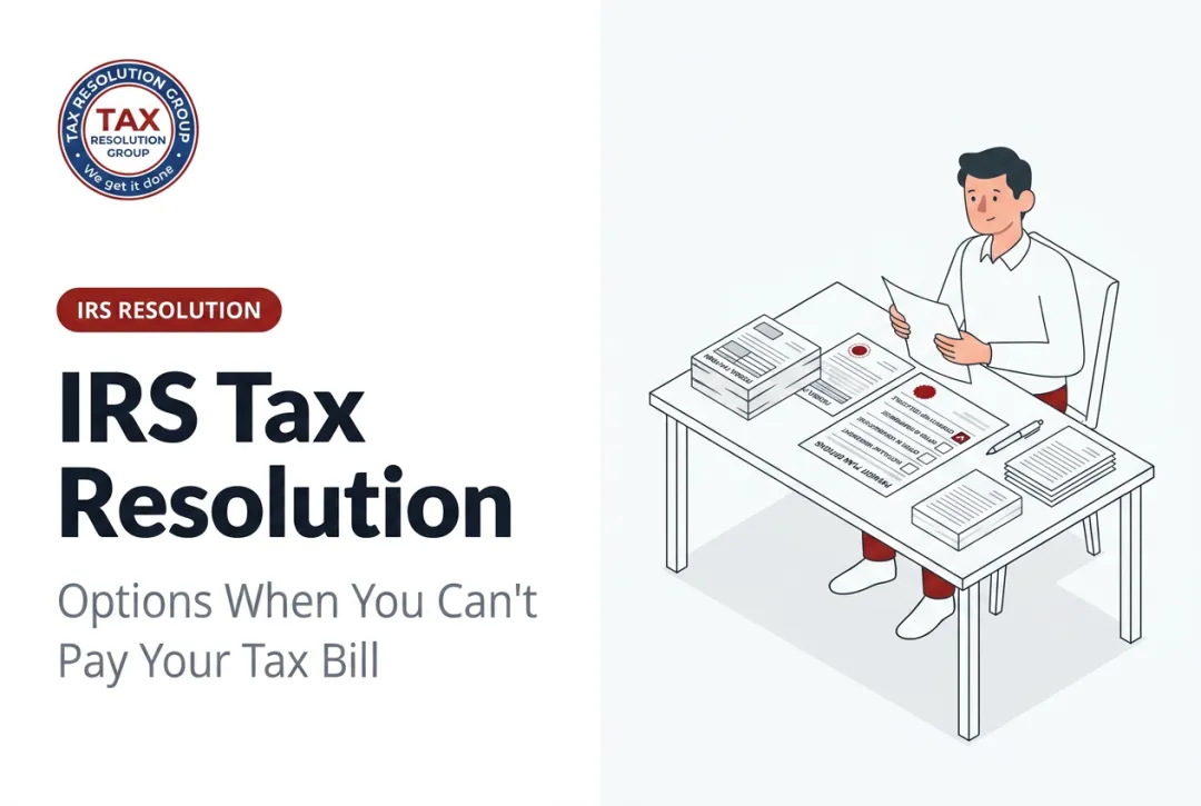 IRS Tax Resolution: Options When You Can't Pay Your Tax Bill