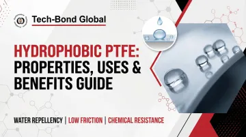 Hydrophobic Polytetrafluoroethylene (PTFE): Properties, Uses &amp; Benefits Guide