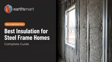 Best Insulation for Steel Frame Homes: Complete Guide