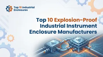 Cover image for Top 10 Explosion-Proof Industrial Instrument Enclosure Manufacturers