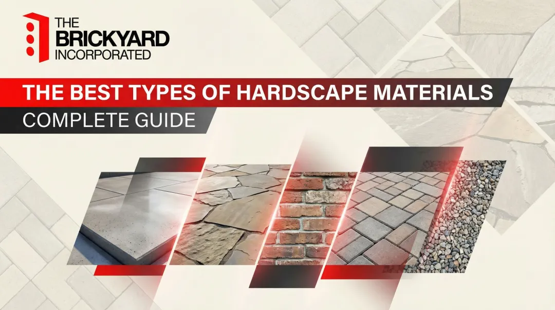 The Best Types of Hardscape Materials: Complete Guide