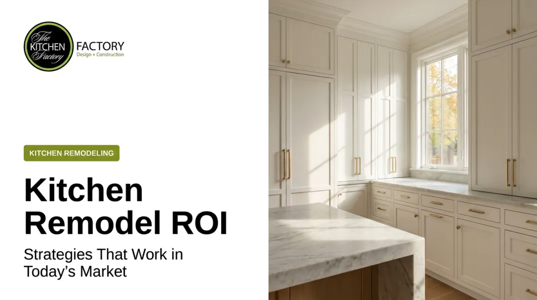 Kitchen Remodel ROI: Strategies That Work in Today's Market