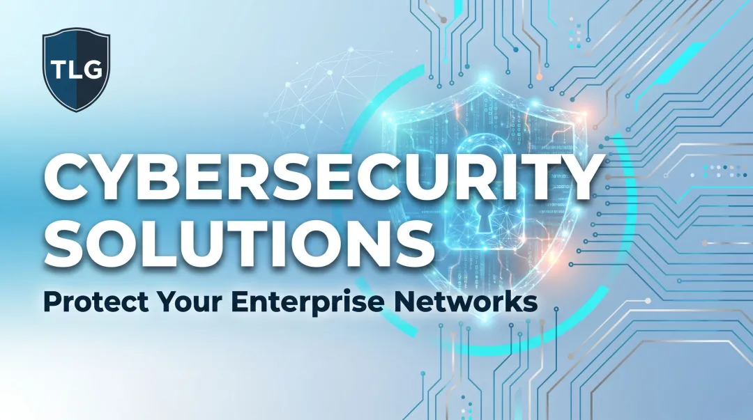 Cybersecurity Solutions: Protect Your Enterprise Networks