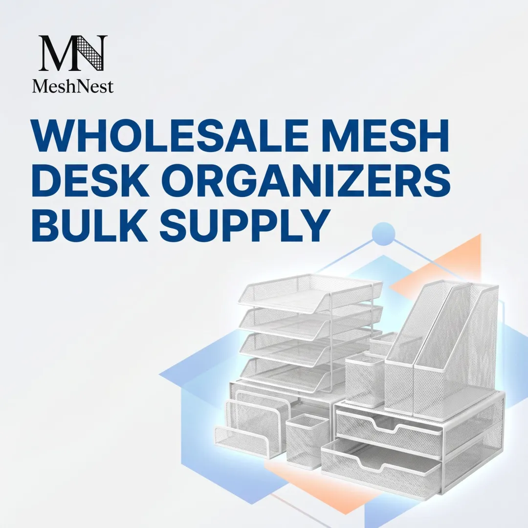 Wholesale Mesh Desk Organizers Bulk Supply