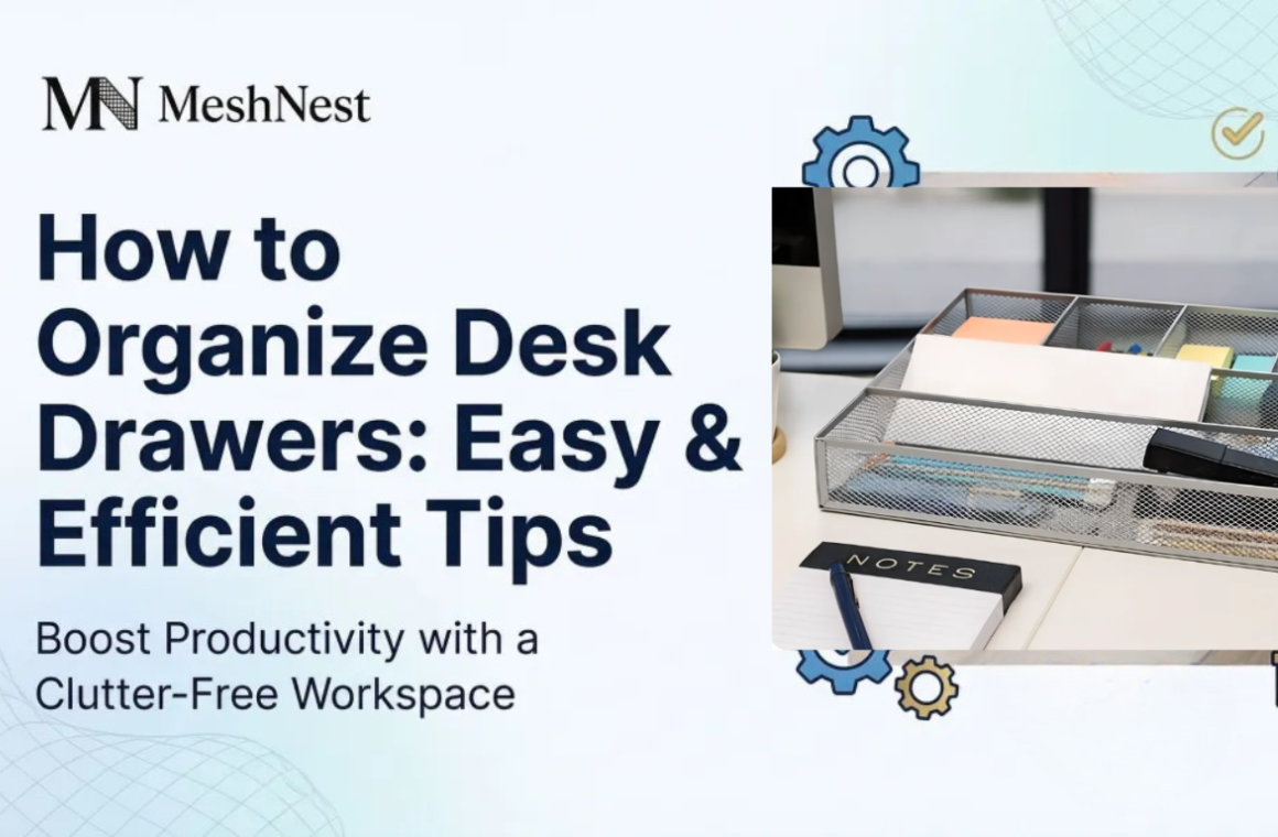 How to Organize Desk Drawers: Easy & Efficient Tips