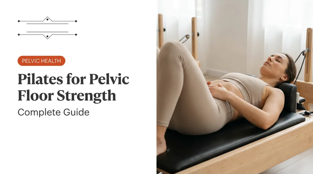 Pilates for Pelvic Floor Strength: Complete Guide
