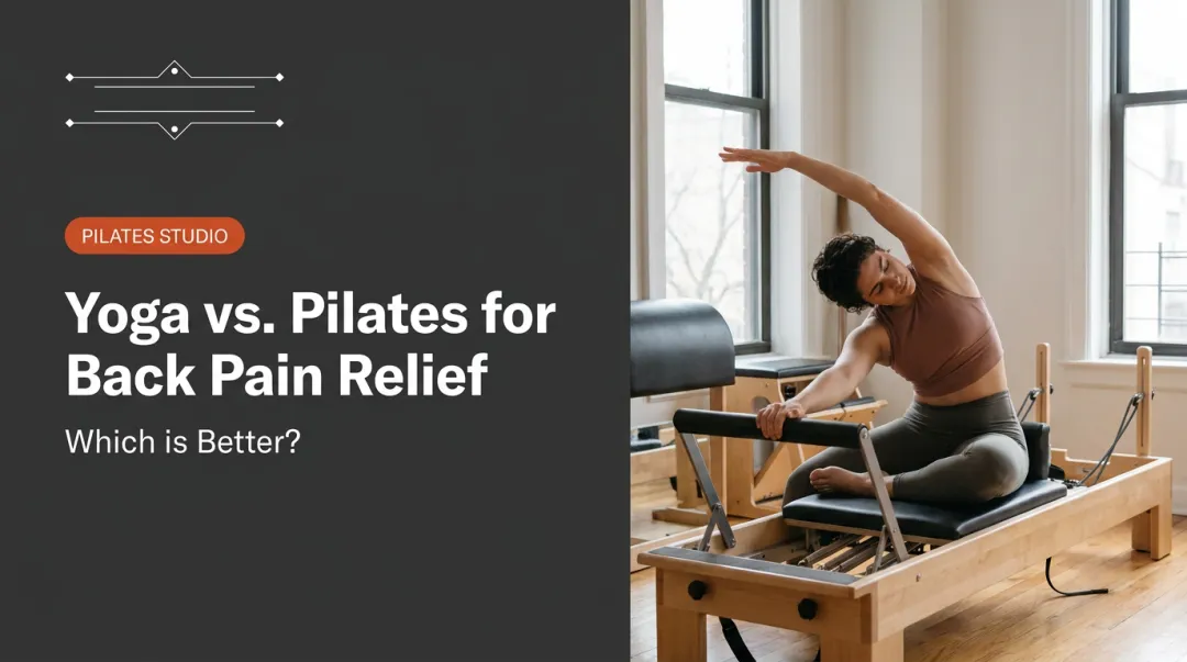 Yoga vs. Pilates for Back Pain Relief: Which is Better?