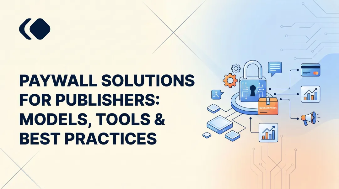 Paywall Solutions for Publishers: Models, Tools &amp; Best Practices