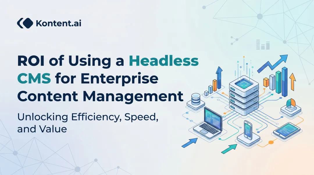 ROI of Using a Headless CMS for Enterprise Content Management