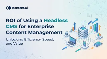 ROI of Using a Headless CMS for Enterprise Content Management