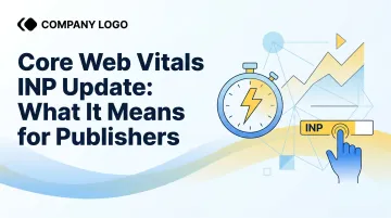Core Web Vitals INP Update: What It Means for Publishers
