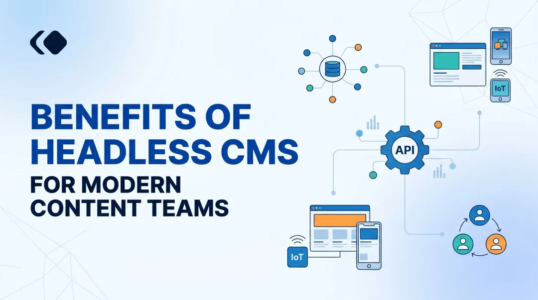 Benefits of Headless CMS for Modern Content Teams