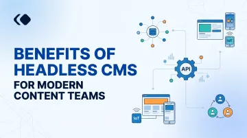 Benefits of Headless CMS for Modern Content Teams